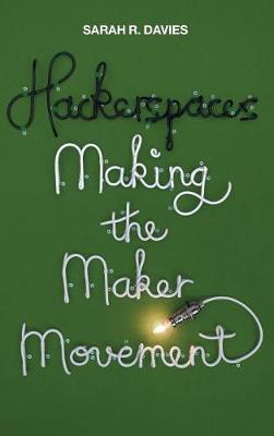 Sarah R. Davies - Hackerspaces: Making the Maker Movement - 9781509501168 - V9781509501168