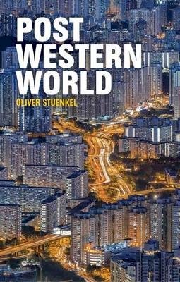 Oliver Stuenkel - Post-Western World: How Emerging Powers Are Remaking Global Order - 9781509504565 - V9781509504565