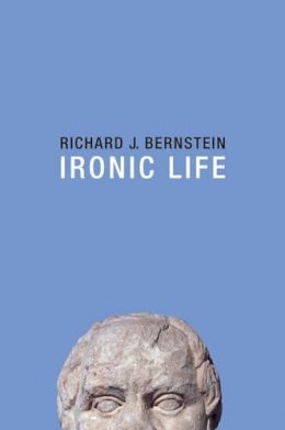 Richard J. Bernstein - Ironic Life - 9781509505739 - V9781509505739