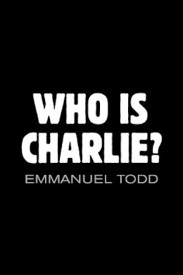 Emmanuel Todd - Who is Charlie?: Xenophobia and the New Middle Class - 9781509505784 - V9781509505784