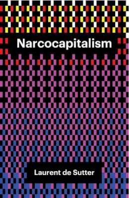 Laurent de Sutter - Narcocapitalism: Life in the Age of Anaesthesia - 9781509506835 - V9781509506835