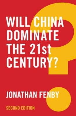 Jonathan Fenby - Will China Dominate the 21st Century? - 9781509510962 - V9781509510962