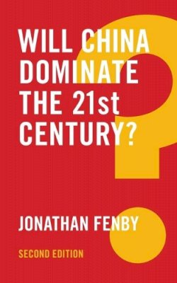 Jonathan Fenby - Will China Dominate the 21st Century? - 9781509510979 - V9781509510979