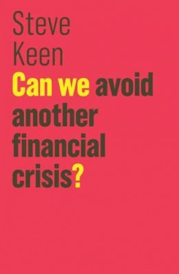 Steve Keen - Can We Avoid Another Financial Crisis? - 9781509513734 - V9781509513734