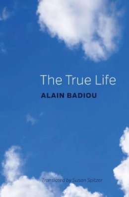 Alain Badiou - The True Life - 9781509514885 - V9781509514885