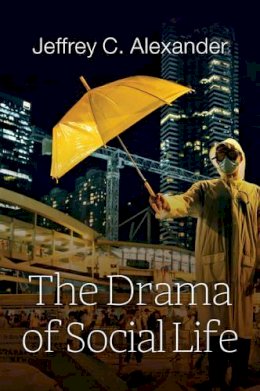 Jeffrey C. Alexander - The Drama of Social Life - 9781509518135 - V9781509518135