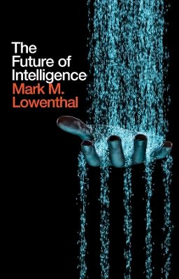 Mark M. Lowenthal - The Future of Intelligence - 9781509520282 - V9781509520282