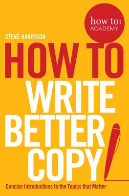 Steve Harrison - How To Write Better Copy - 9781509814572 - V9781509814572