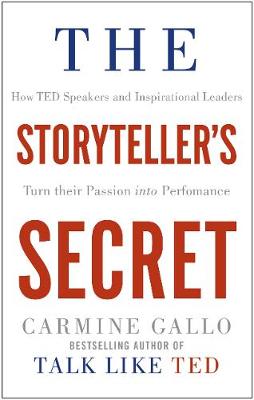 Carmine Gallo - The Storyteller´s Secret: How TED Speakers and Inspirational Leaders Turn Their Passion into Performance - 9781509814763 - V9781509814763