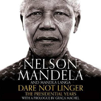 Nelson Mandela - Dare Not Linger: The Presidential Years - 9781509818174 - V9781509818174