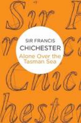 Francis Chichester - Alone Over the Tasman Sea - 9781509825806 - V9781509825806