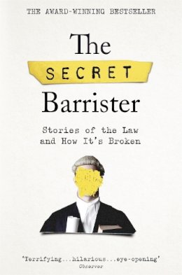 The Secret Barrister - The Secret Barrister: Stories of the Law and How It´s Broken - 9781509841141 - 9781509841141