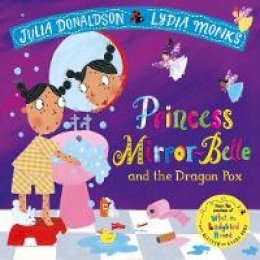 Julia Donaldson - Princess Mirror-Belle and the Dragon Pox - 9781509862658 - 9781509862658