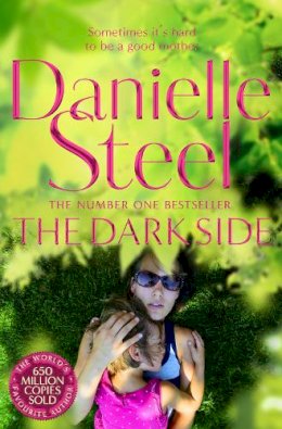 Danielle Steel - The Dark Side: A compulsive story of motherhood and obsession from the billion copy bestseller - 9781509877843 - 9781509877843