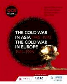 Nicholas Fellows - OCR A Level History: The Cold War in Asia 1945-1993 and the Cold War in Europe 1941-95 - 9781510416536 - V9781510416536