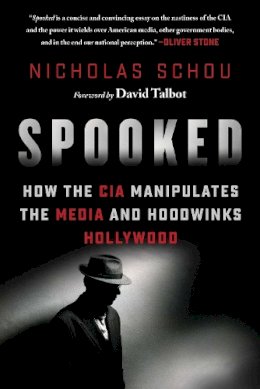 Nick Schou - Spooked: How the CIA Manipulates the Media and Hoodwinks Hollywood - 9781510703360 - V9781510703360