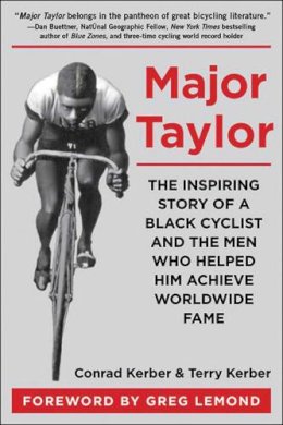 Kerber, Conrad, Kerber, Terry - Major Taylor: The Inspiring Story of a Black Cyclist and the Men Who Helped Him Achieve Worldwide Fame - 9781510704169 - V9781510704169