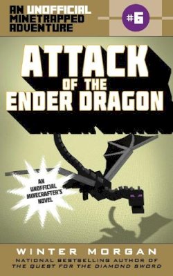 Winter Morgan - Attack of the Ender Dragon: An Unofficial Minetrapped Adventure, #6 (The Unofficial Minetrapped Adventure Series) - 9781510706026 - V9781510706026