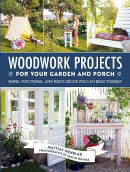 Mattias Wenblad - Woodwork Projects for Your Garden and Porch - 9781510709065 - V9781510709065