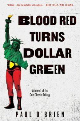 Paul O'Brien - Blood Red Turns Dollar Green: A Novel - 9781510709331 - V9781510709331