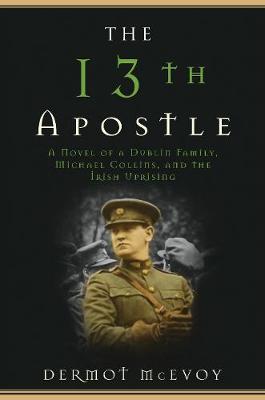 Dermot McEvoy - The 13th Apostle: A Novel of Michael Collins and the Irish Uprising - 9781510712072 - V9781510712072