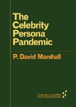 P. David Marshall - The Celebrity Persona Pandemic (Forerunners: Ideas First) - 9781517901059 - V9781517901059