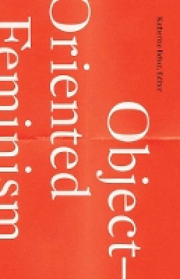 Katherine Behar (Ed.) - Object-Oriented Feminism - 9781517901080 - V9781517901080