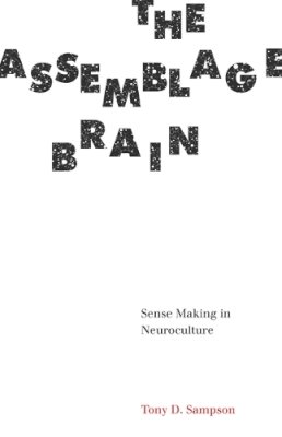 Tony D. Sampson - The Assemblage Brain: Sense Making in Neuroculture - 9781517901172 - V9781517901172