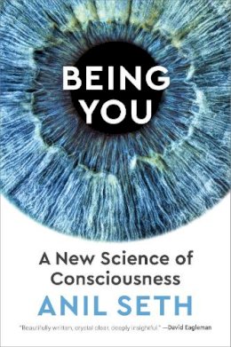 Anil Seth - Being You: A New Science of Consciousness - 9781524742874 - V9781524742874 Anil Seth - Being You: A New Science of Consciousness - 9781524742874 - V9781524742874