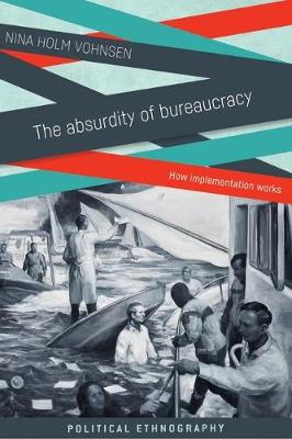 Nina Holm Vohnsen - The Absurdity of Bureaucracy: How Implementation Works - 9781526101341 - V9781526101341