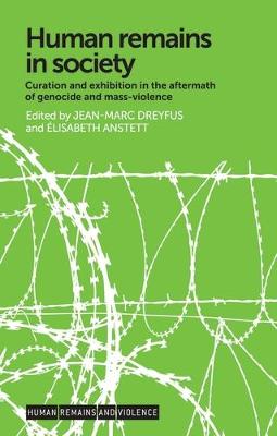 Jean-Marc Dreyfus (Ed.) - Human Remains in Society: Curation and Exhibition in the Aftermath of Genocide and Mass-Violence - 9781526107381 - V9781526107381