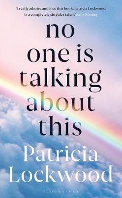 Patricia Lockwood - No One Is Talking About This: Shortlisted for the Booker Prize 2021 and the Women’s Prize for Fiction 2021 - 9781526629760 - 9781526629760