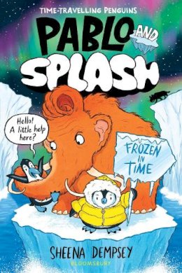 Sheena Dempsey - Pablo and Splash: Frozen in Time: The hilarious kids' graphic novel series about time-travelling penguins - 9781526662804 - 9781526662804