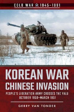 Gerry Van Tonder - Korean War - Chinese Invasion: People´s Liberation Army Crosses the Yalu, October 1950-March 1951 - 9781526778093 - V9781526778093