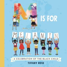 Tiffany Rose - M is for Melanin: A Celebration of the Black Child - 9781529062502 - 9781529062502