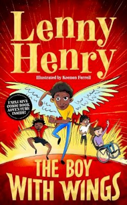 Lenny Henry - The Boy With Wings: The laugh-out-loud, extraordinary adventure from Lenny Henry - 9781529067835 - 9781529067835