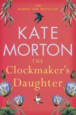 Kate Morton - The Clockmaker´s Daughter: A Haunting, Historical Country House Mystery - 9781529092172 - 9781529092172