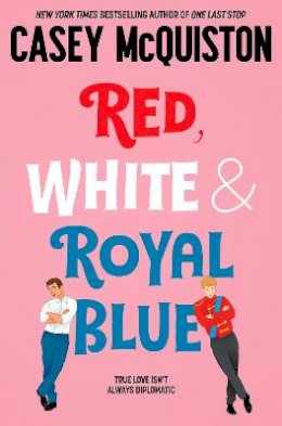 Casey McQuiston - Red, White & Royal Blue: A Royally Romantic Enemies to Lovers Bestseller - 9781529099461 - 9781529099461