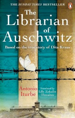 Antonio Iturbe - The Librarian of Auschwitz: The heart-breaking Sunday Times bestseller based on the incredible true story of Dita Kraus - 9781529104776 - 9781529104776