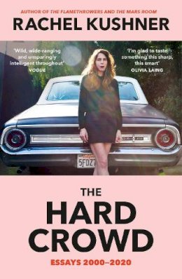 Rachel Kushner - The Hard Crowd: Essays 2000–2020 - 9781529114027 - V9781529114027