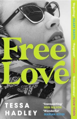 Tessa Hadley - Free Love: The exhilarating new novel from the Sunday Times bestselling author of Late in the Day - 9781529115239 - 9781529115239