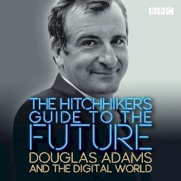 Douglas Adams - The Hitchhiker´s Guide to the Future: Douglas Adams and the digital world - 9781529128925 - V9781529128925