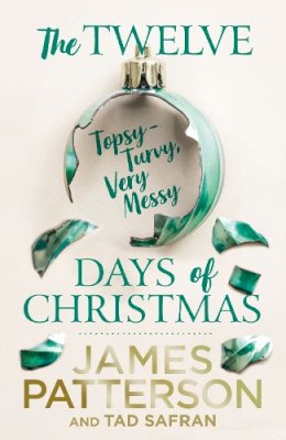 James Patterson - The Twelve Topsy-Turvy, Very Messy Days of Christmas - 9781529136388 - 9781529136388