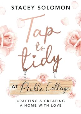 Stacey Solomon - Tap to Tidy at Pickle Cottage: Crafting & Creating a Home with Love - 9781529148664 - 9781529148664