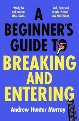 Andrew Hunter Murray - A Beginner’s Guide to Breaking and Entering - 9781529152807 - 9781529152807