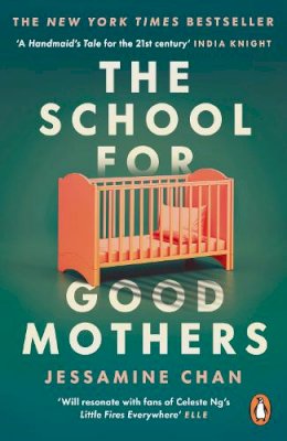 Jessamine Chan - The School for Good Mothers: ‘Will resonate with fans of Celeste Ng’s Little Fires Everywhere’ ELLE - 9781529158526 - 9781529158526