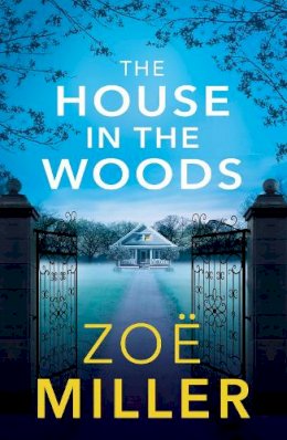 Zoe Miller - The House in the Woods: A suspenseful story about family secrets, heartbreak and revenge - 9781529305159 - 9781529305159