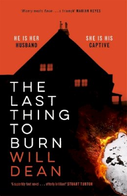 Will Dean - The Last Thing to Burn: Longlisted for the CWA Gold Dagger and shortlisted for the Theakstons Crime Novel of the Year - 9781529307078 - 9781529307078