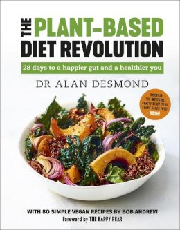 Dr Alan Desmond - The Plant-Based Diet Revolution: 28 days to a happier gut and a healthier you - 9781529308686 - V9781529308686 Dr Alan Desmond - The Plant-Based Diet Revolution: 28 days to a happier gut and a healthier you - 9781529308686 - V9781529308686