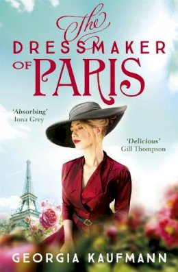 Georgia Kaufmann - The Dressmaker of Paris: ´A story of loss and escape, redemption and forgiveness. Fans of Lucinda Riley will adore it´ (Sunday Express) - 9781529322873 - 9781529322873